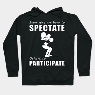 Lift, Laugh, Repeat! Funny 'Spectate vs. Participate' Lifting Tee for Girls! Hoodie